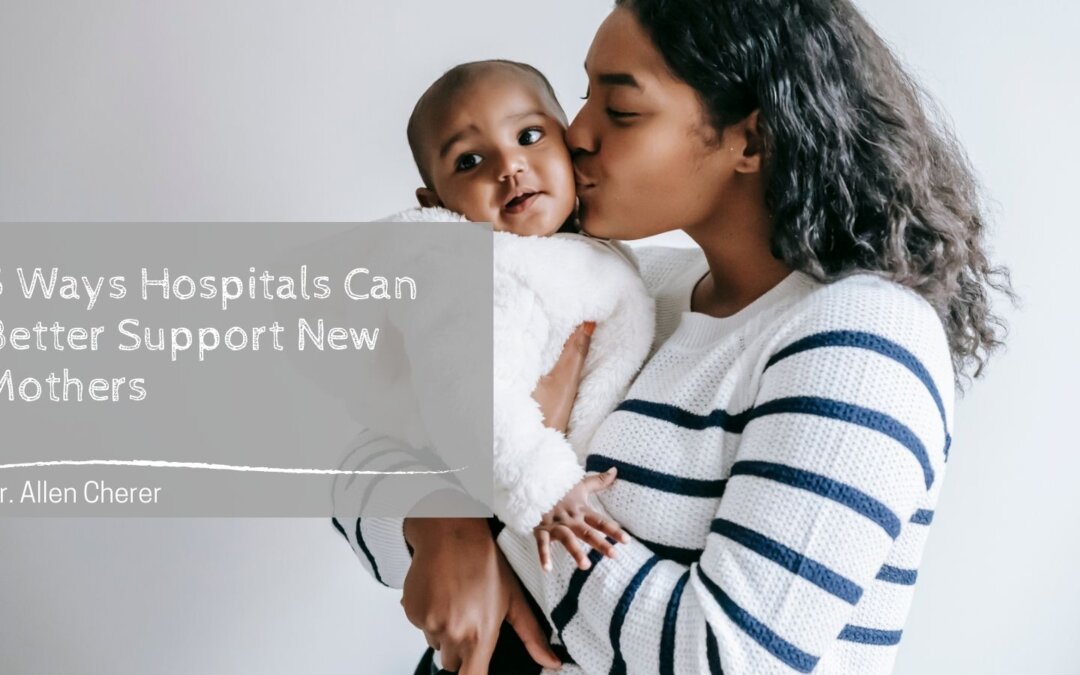 5 Ways Hospitals Can Better Support New Mothers