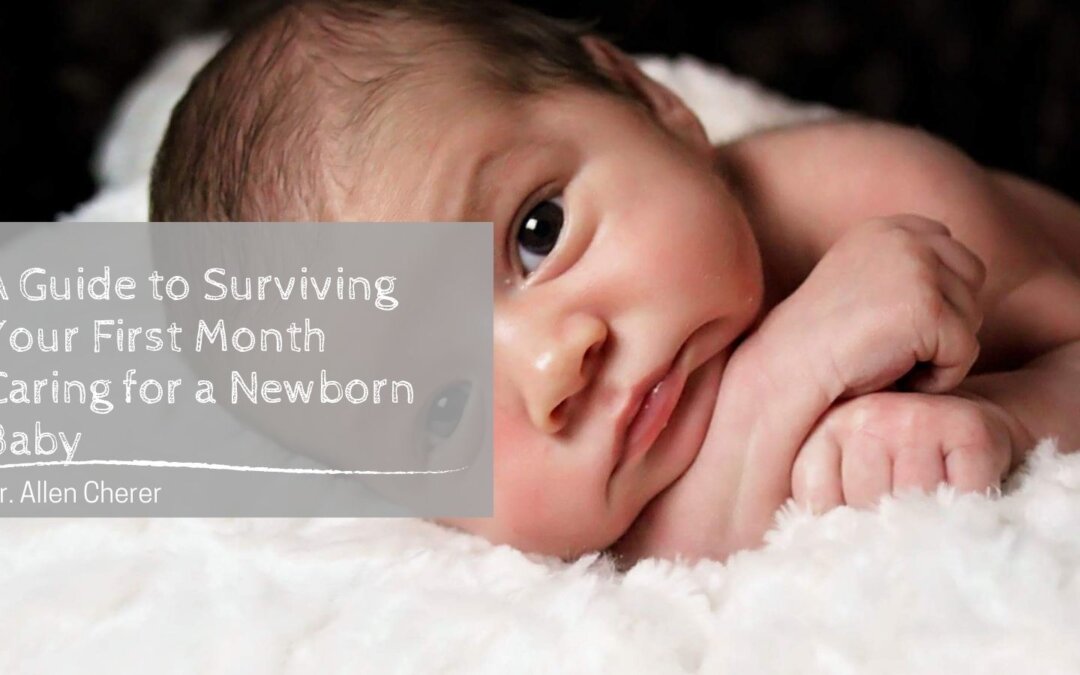 A Guide to Surviving Your First Month Caring for a Newborn Baby