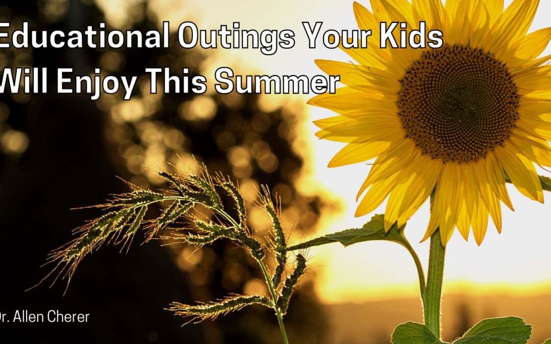 Educational Outings Your Kids Will Enjoy This Summer