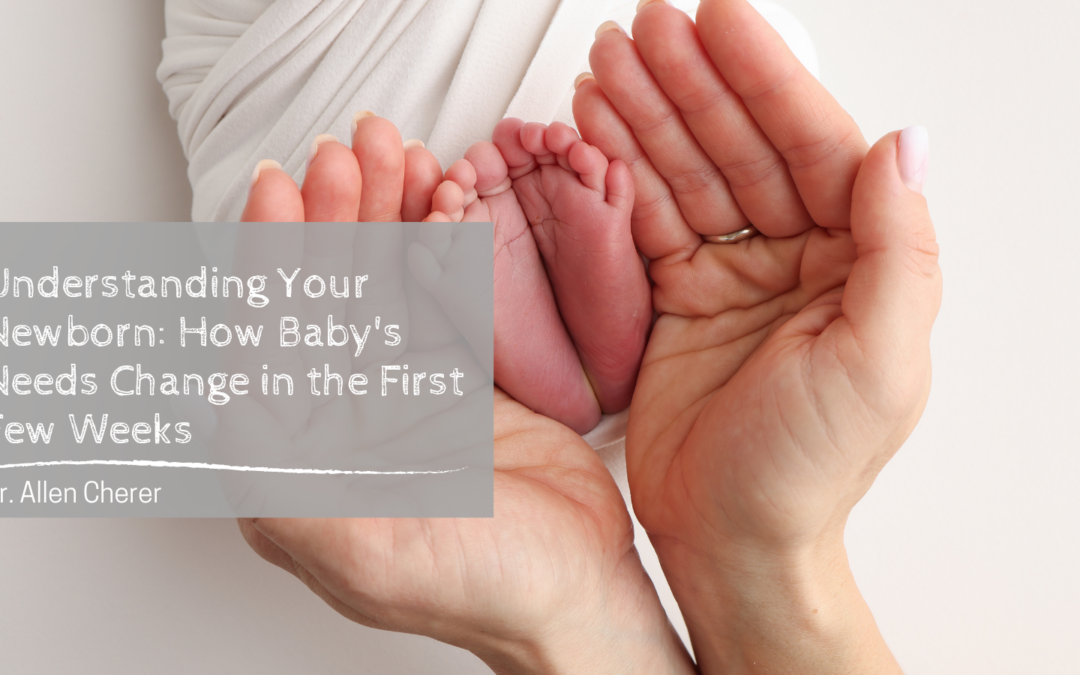 Understanding Your Newborn: How Baby’s Needs Change in the First Few Weeks